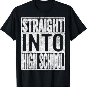 Straight Into High School Shirt Back To School Funny Gift T-Shirt